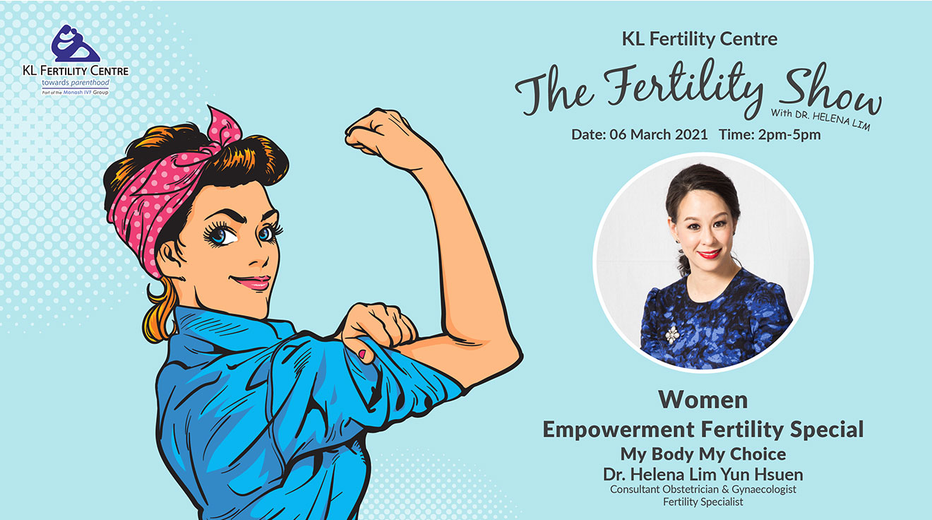 The Fertility Show : Women Empowerment Fertility Special - My Body My Choice, 06 March 2021 - Dr. Helena Lim