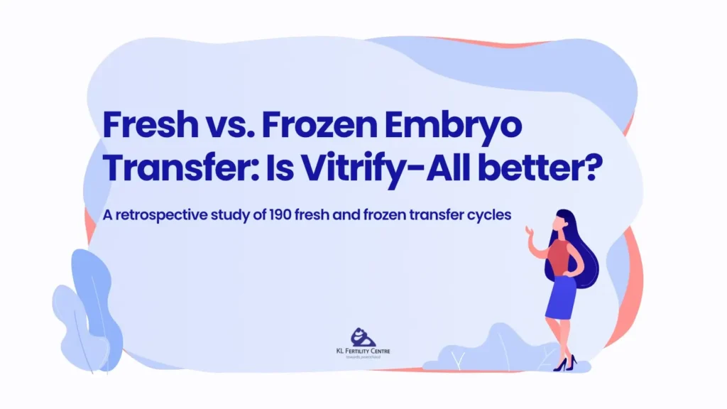 Fresh vs. Frozen Embryo Transfer: Is Vitrify All a Better Option? A Retrospective Study
